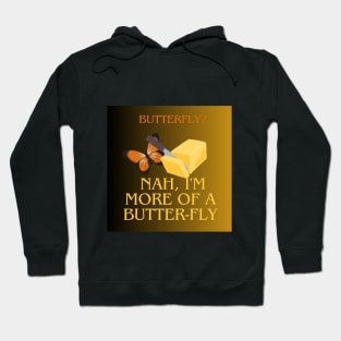 Butterfly? Nah, I'm More of a Butter-Fly Hoodie